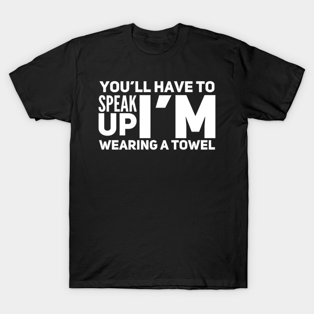 You Ll Have To Speak Up I M Wearing A Towel Lisa Simpson T Shirt Teepublic